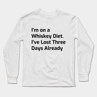 Whiskey Diet Tee - Three Days Down, More to Go! Long Sleeve T-Shirt